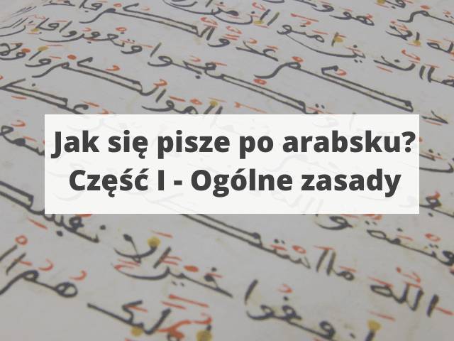 Jak się pisze po arabsku? Część I – Ogólne zasady