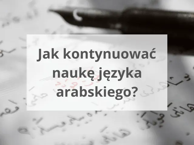 Jak kontynuować naukę języka arabskiego?