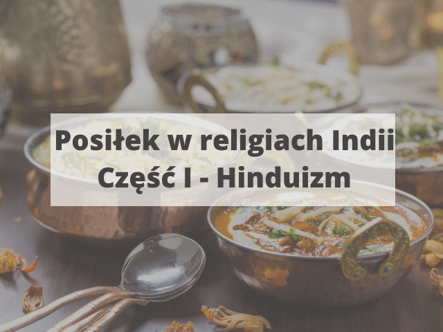 Posiłek w religiach Indii. Część I – Hinduizm