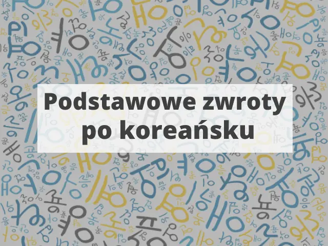 Podstawowe zwroty po koreańsku i koreańskie słowa