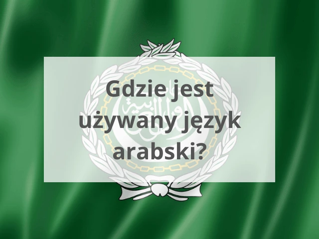 Gdzie jest używany język arabski?