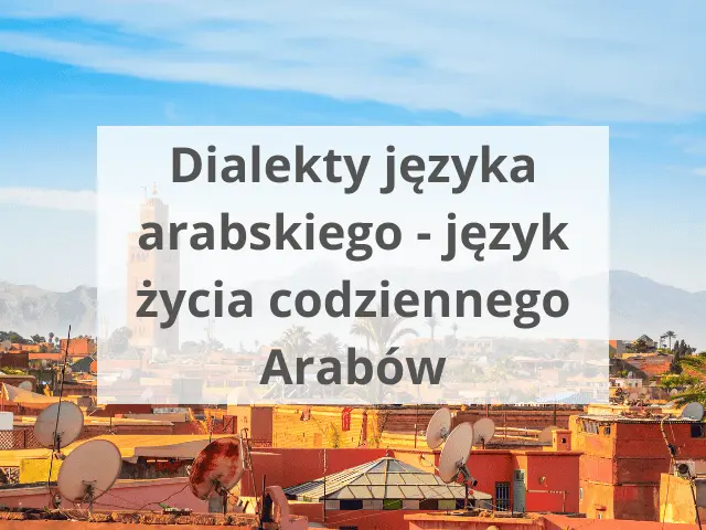 Dialekty języka arabskiego – język życia codziennego Arabów