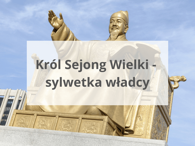 Król Sejong Wielki – sylwetka władcy
