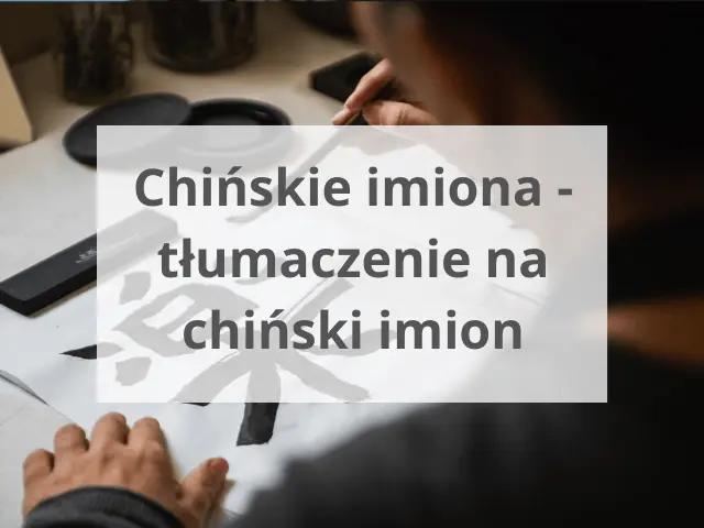 Chińskie imiona — tłumaczenie na chiński imion