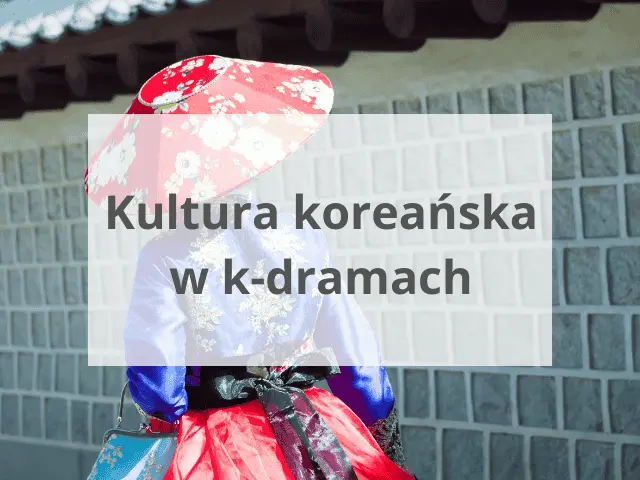 Kultura koreańska w k-dramach