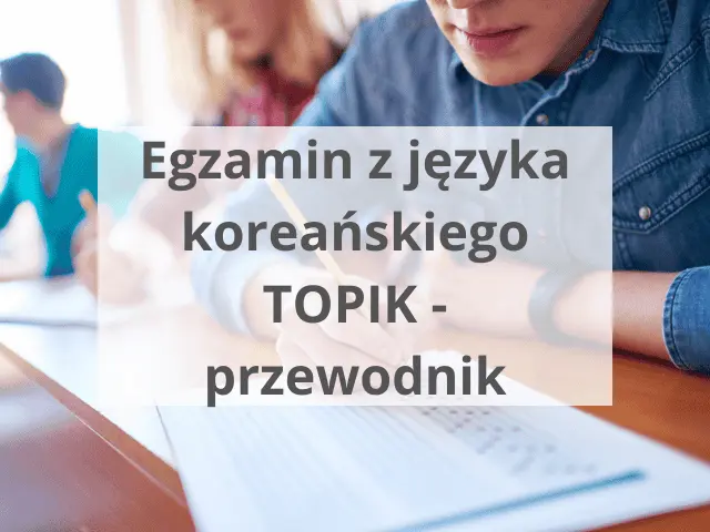 Egzamin z języka koreańskiego TOPIK – przewodnik