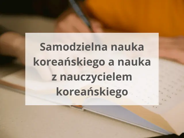 Samodzielna nauka koreańskiego a nauka z nauczycielem koreańskiego