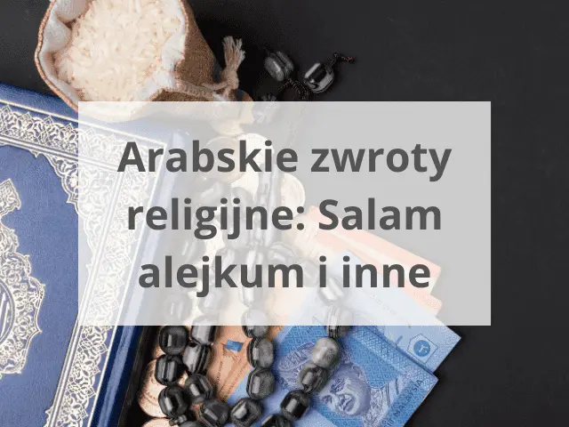 Arabskie zwroty religijne: Salam alejkum i inne