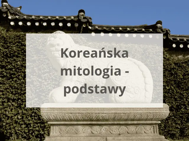 Koreańska mitologia – podstawy